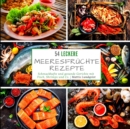 54 leckere Meeresfruchterezepte : Schmackhafte und gesunde Gerichte mit Fisch, Shrimps und Co. - Book