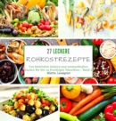 27 leckere Rohkostrezepte : Von koestlichen Salaten und schmackhaften Kuchen bis hin zu fruchtigen Smoothies - Band 2 - Book