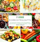 27 leckere Rohkostrezepte : Von koestlichen Salaten und schmackhaften Kuchen bis hin zu fruchtigen Smoothies - Band 1 - Book
