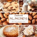 25 recipes with almonds : From cakes and snacks to fine desserts and tasty main dishes - part 2 - measurements in grams - Book