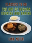 The Art of German Cooking and Baking - eBook