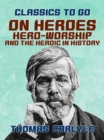 On Heroes, Hero-Worship, and the Heroic in History - eBook