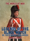 Legends of the Black Watch, or, Forty-Second Highlanders - eBook