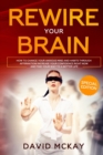 Rewire Your Brain : How to Change Your Anxious Mind and Habits through Affirmation! Increase Your Confidence Right Now and Find Your Way to a Better Life. - Book