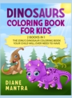 Dinosaurs Coloring Book for kids : 2 books in 1: The (Only) Dinosaur Coloring Book Your Child Will Ever Need to Have - Book