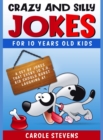 Crazy and Silly Jokes for 10 years old kids : a set of jokes that every 10 y.o. kid should burst laughing at - Book