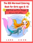 The BIG Mermaid Coloring Book for Girls ages 8-10 : 200 Cute and Fun Images that your kid will love - Book