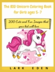 The BIG Unicorn Coloring Book for Girls ages 5-7 : 200 Cute and Fun Images that your kid will love - Book