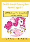 The BIG Unicorn Coloring Book for Girls ages 5-7 : 200 Cute and Fun Images that your kid will love - Book