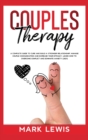Couples Therapy : A Complete Guide To Cure And Build a Stronger Relationship, Manage Couple Communication and Increase Your Intimacy. Learn How to Overcome Conflict and Dominate Anxiety (2021). - Book