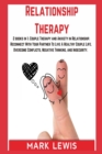 Relationship Therapy : 2 books in 1: Couple Therapy and Anxiety in Relationship. Reconnect With Your Partner To Live A Healthy Couple Life. Overcome Conflicts, Negative Thinking, and Insecurity. - Book