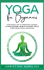 Yoga for Beginners : Your Natural Way to Strengthen Your Body, Calming Your Mind, and Be in The Moment. Gentle Poses for Relaxation and Healing. - Book