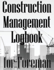 Construction Management Logbook for Foreman : Building Site Daily Tracker to Record Workforce, Tasks, Schedules, Construction Daily Report for Foreman - Book