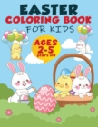 Easter Coloring Book For Kids Ages 2-5 : A Collection of Fun and Easy Easter Egg, Bunny and Easter Stuff Coloring Pages for Kids, Toddlers and Preschool, Happy Easter Coloring Pages for Toddlers Presc - Book
