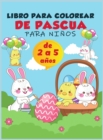 Libro para colorear de Pascua para ninos de 2 a 5 anos : Una coleccion de divertidas y faciles paginas para colorear de huevos de Pascua, conejos y cosas de Pascua para ninos, ninos pequenos y preesco - Book
