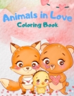 Animals In Love Coloring Book For Kids : An Adorable Coloring Book Featuring 40 Pages Of Cute Loving Animals For Endless Hours Fun, Animals Coloring Book for Kids, Activity books for Boys and Girls, C - Book