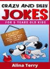 Crazy and Silly Jokes for 5 Years Old Kids : A Set of the Funniest Jokes for Good Kids. Try not to Laugh! (2021 Edition) - Book