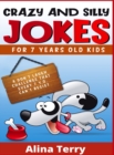 Crazy and Silly Jokes for 7 Years Old Kids : A Don't Laugh Challenge That Every 7y.o. Can't Resist (2021 Edition) - Book