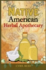 Native American Herbal Apothecary : The Ultimate Herbalist's Manual. Learn The Most Effective Native American Herbal Remedies For Naturally Improving Your Wellness (2022 Guide for Beginners) - Book