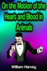 On the Motion of the Heart and Blood in Animals - eBook