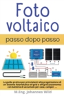 Fotovoltaico passo dopo passo : La guida pratica per principianti alla progettazione di un sistema fotovoltaico on-grid o off-grid (autonomo) con batteria di accumulo per casa, camper - Book