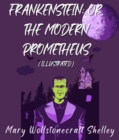Frankenstein; Or, The Modern Prometheus (Illustrated) - eBook