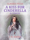 A Kiss for Cinderella  A Comedy - eBook