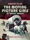 The Moving Picture Girls At Rocky Ranch - eBook