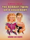 The Bobbsey Twins On A Houseboat - eBook
