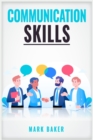 Communication Skills : Learn Proven Strategies for Improving Your Listening, Speaking, and Interpersonal Skills in Any Situation (2023 Guide for Beginners) - Book