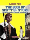 The Book Of Scottish Story: Historical, Humorous, Legendary And Imaginative - eBook