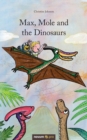 Max, Mole and the Dinosaurs - Book