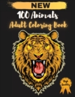 100 Animals Adult Coloring Book : Stress Relieving Designs to Color and Relax, Unique designs with Lions, Cats, Dogs, Elephants, Owls, Horses, Dogs, Cats, and Many More (Coloring Books for Adults) - Book