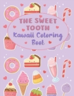 The Sweet Tooth Kawaii Coloring Book : Super Cute Sweet Coloring Book For Kids of all ages 60+ adorable Kawaii Candy, Sweet Treats, Desserts, Pies, Cakes, and Tasty Foods, Ice Cream & more! - Book