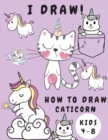 How to Draw Caticorn Kids 4-8 : Cats Caticorns and Unicorns Coloring Book for Girls - Learn How to Draw for Kids - How to Draw for Girls - Gift for Toddlers Preschool Kindergarten - Book