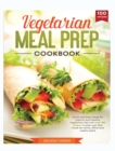 Vegetarian Meal Cookbook : Quick and Easy Meals for Organic and Healthy Vegetarian Diet with Over 100 Recipes to Prep your Keto Meals for Home, Office and Weekly Plans - Book