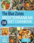The Blue Zones Mediterranean Diet Cookbook : 250+ Best Kitchen Recipes From the Healthiest Lifestyle on the Planet for Living Longer! - Book