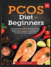 PCOS Diet for Beginners : Easy Guide to lose Weight and control the PCOS symptoms with over 100 recipes to improve your Fertility, Boost Metabolism, Control Diabetes and Heal with Insulin Resistance D - Book