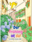 Der Fruhling ist da! : Ein Malbuch fur Erwachsene mit wunderschoenen Fruhlingsblumen, Voegeln und Tieren in der Natur, Schmetterlingen und mehr - Book