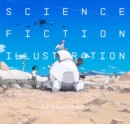 Science Fiction Illustration : The Near Future and Fantasy Worlds Creators' Showcase - Book