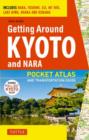 Getting Around Kyoto and Nara : Pocket Atlas and Transportation Guide; Includes Nara, Fushimi, Uji, Mt Hiei, Lake Biwa, Ohara and Kurama - Book