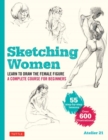 Sketching Women : Learn to Draw Lifelike Female Figures, A Complete Course for Beginners - over 600 illustrations - Book