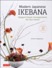 Modern Japanese Ikebana : Elegant Flower Arrangements for Your Home (Contains 42 Projects) - Book