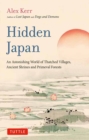 Hidden Japan : An Astonishing World of Thatched Villages, Ancient Shrines and Primeval Forests - Book