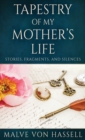 Tapestry Of My Mother's Life : Stories, Fragments, And Silences - Book