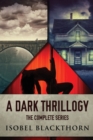 A Dark Thrillogy : The Complete Series - Book