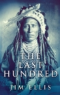 The Last Hundred : A Novel Of The Apache Wars - Book