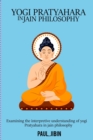 Examining the Interpretive Understanding of Yogi Pratyahara in Jain Philosophy - Book