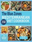 The Blue Zones Mediterranean Diet Cookbook : 250+ Best Kitchen Recipes From the Healthiest Lifestyle on the Planet for Living Longer! - Book