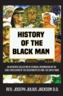 History of the Black Man : An authentic collection of historical information on the early civilization of the descendents of Ham, the son of Noah - Book